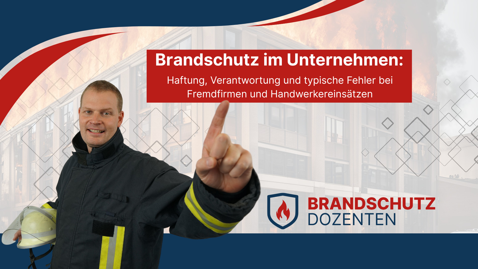 Brandschutz im Unternehmen: Haftung, Verantwortung und typische Fehler bei Fremdfirmen und Handwerkereinsätzen